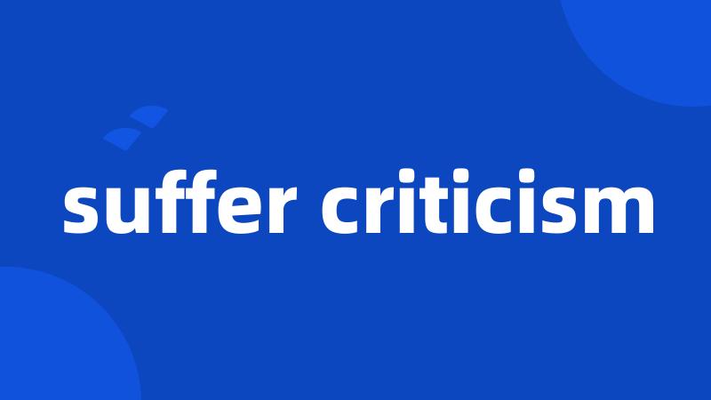 suffer criticism