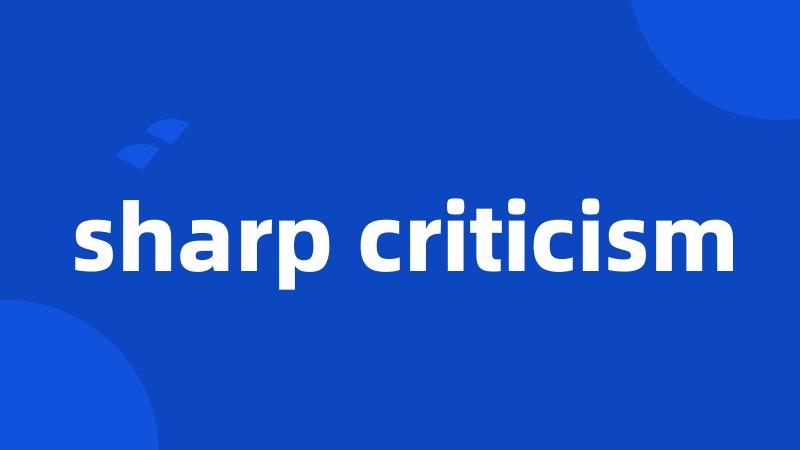 sharp criticism