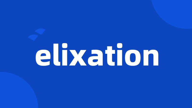 elixation