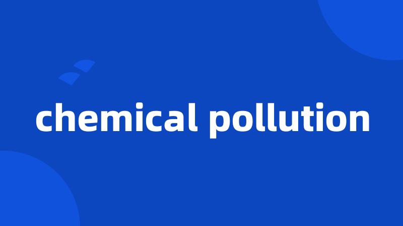 chemical pollution