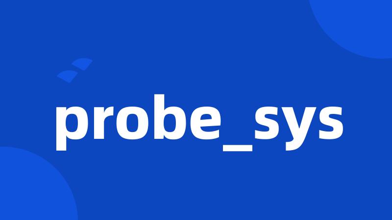 probe_sys