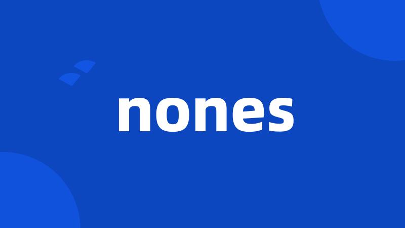 nones