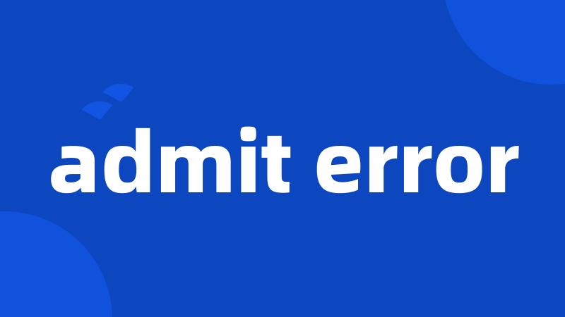 admit error