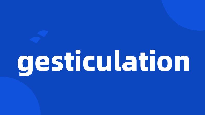 gesticulation