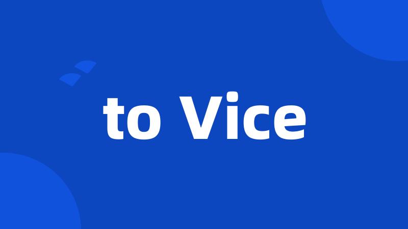 to Vice
