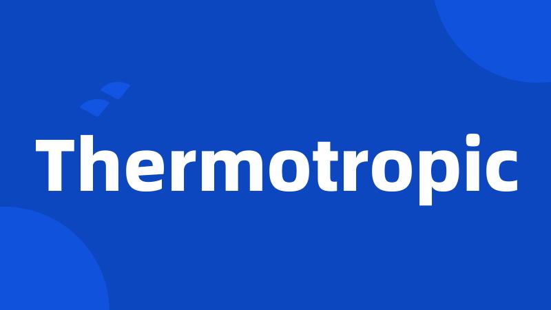 Thermotropic