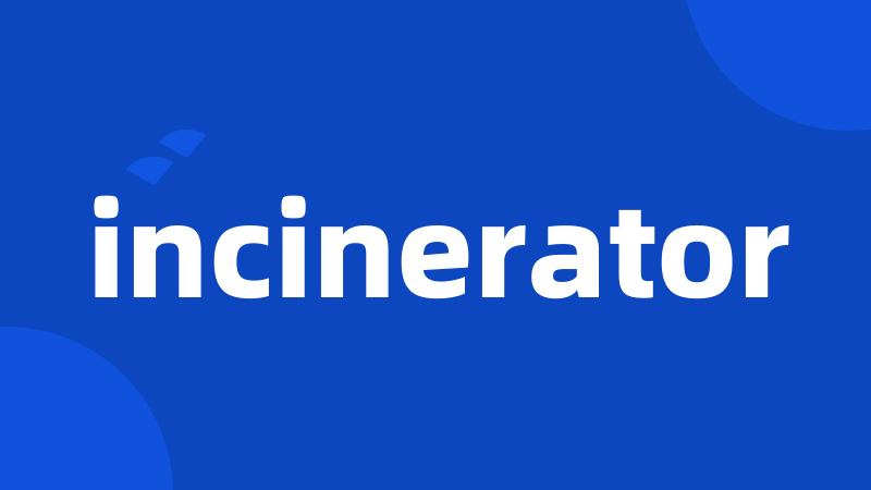 incinerator