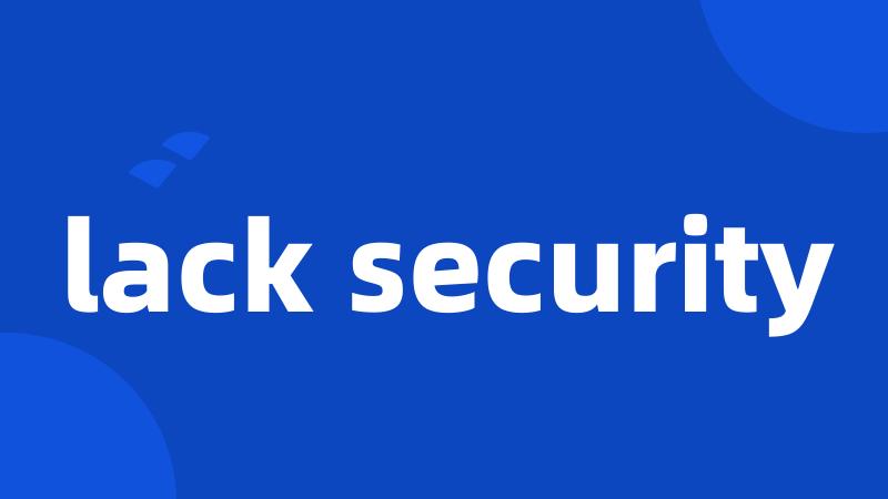 lack security