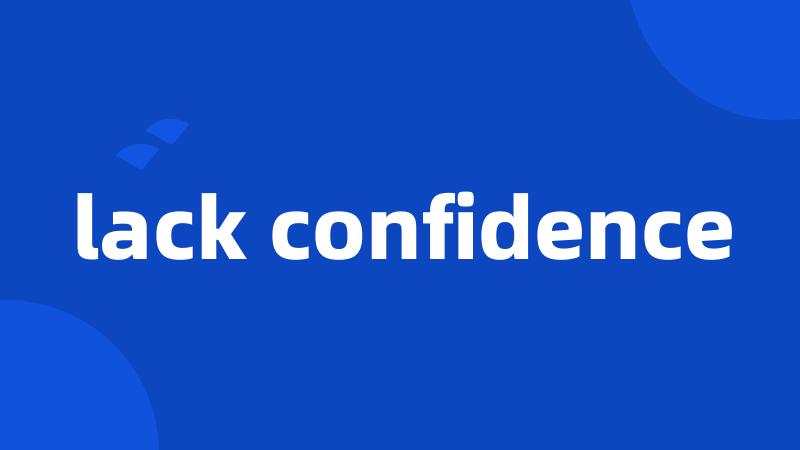 lack confidence