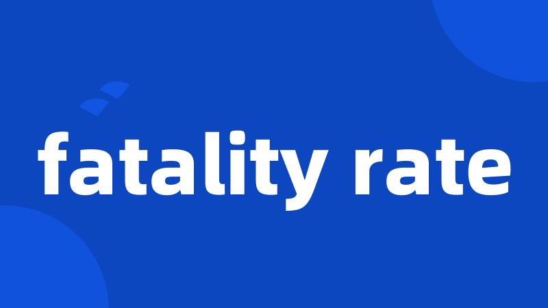 fatality rate