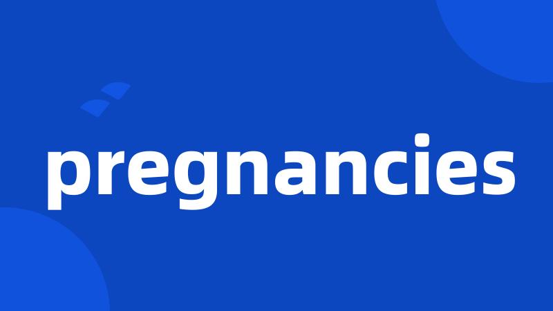 pregnancies