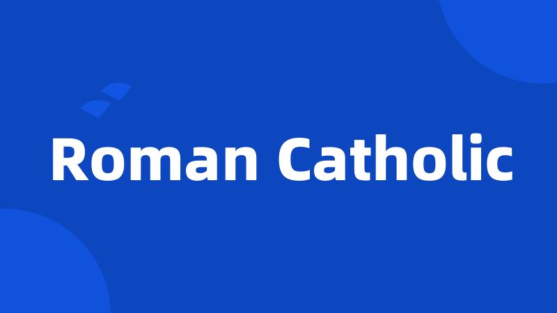 Roman Catholic