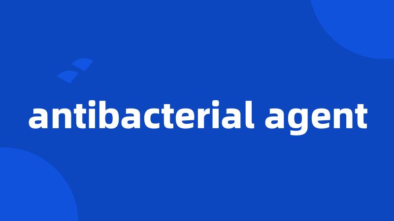 antibacterial agent