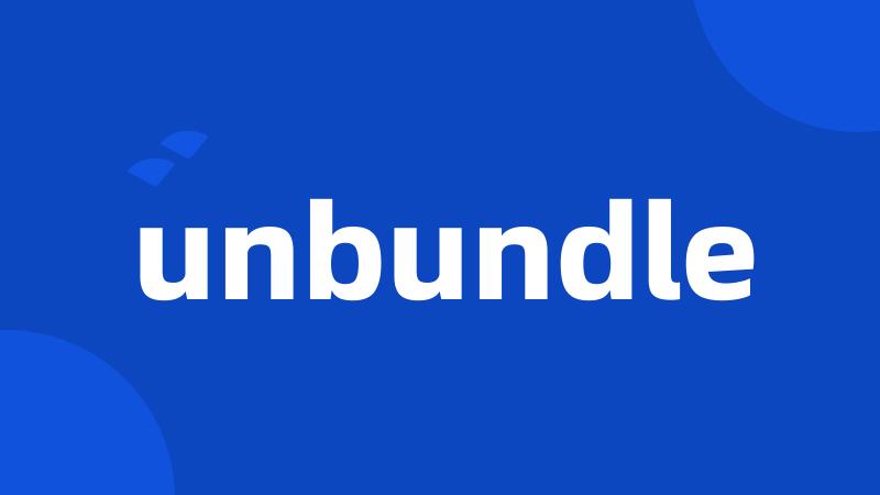 unbundle