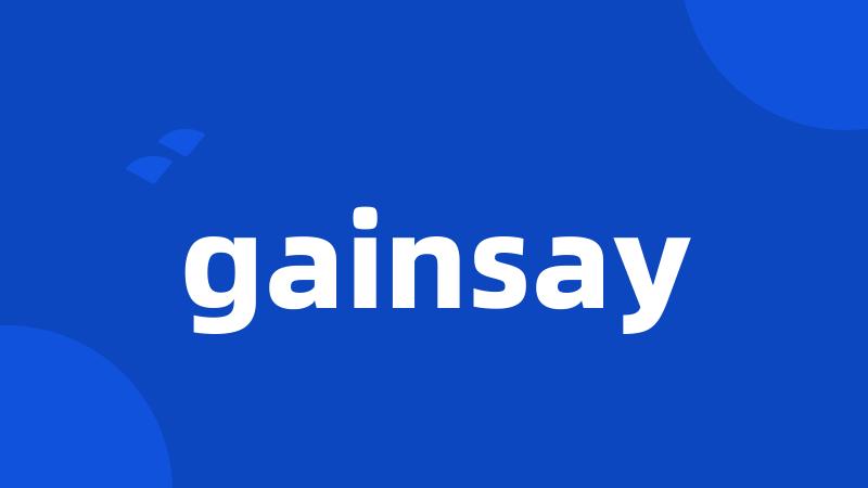 gainsay