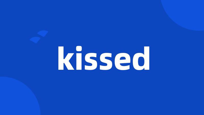 kissed