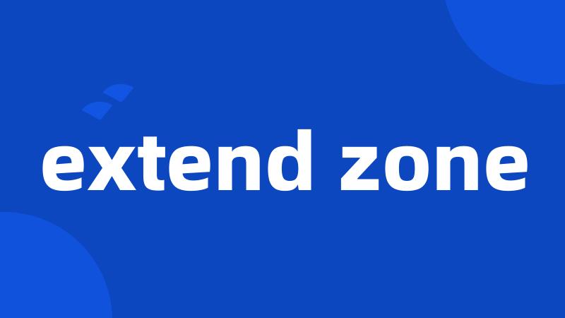 extend zone
