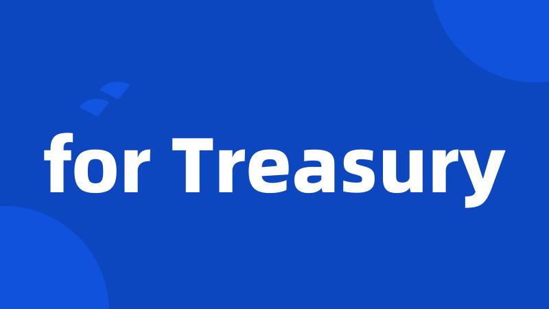 for Treasury
