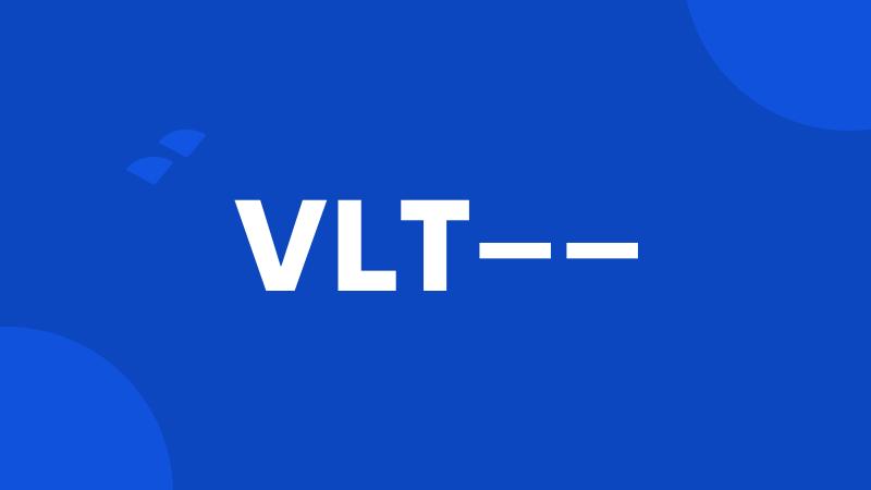 VLT——