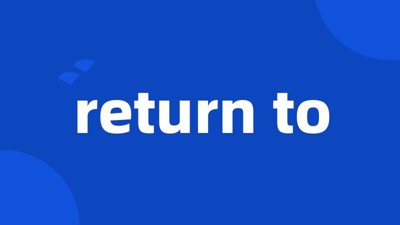 return to