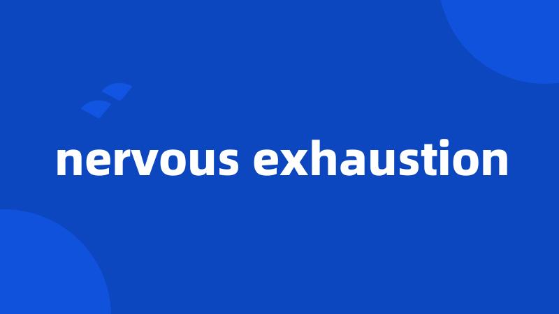 nervous exhaustion
