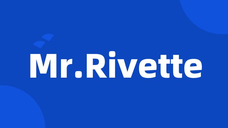 Mr.Rivette