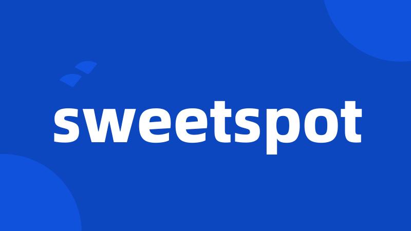 sweetspot