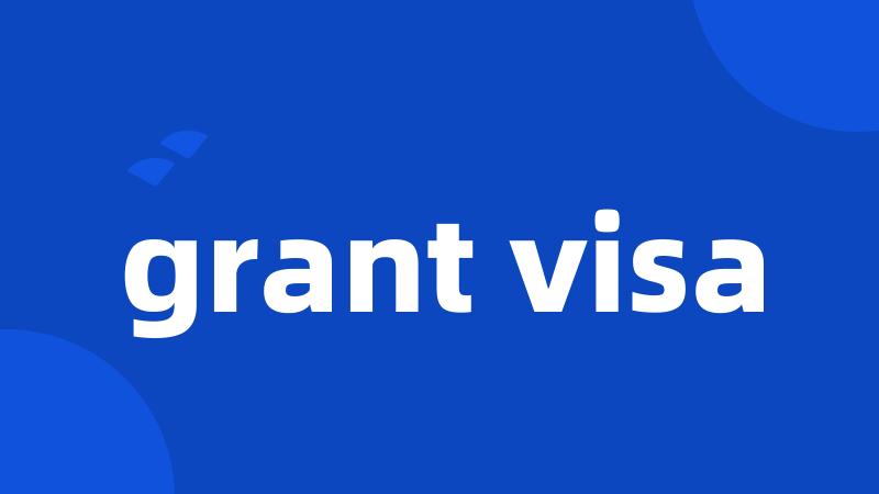 grant visa