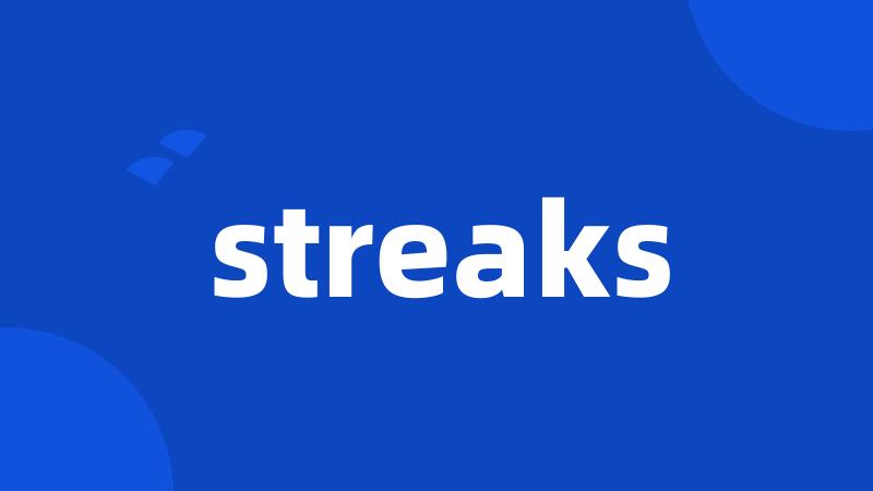 streaks