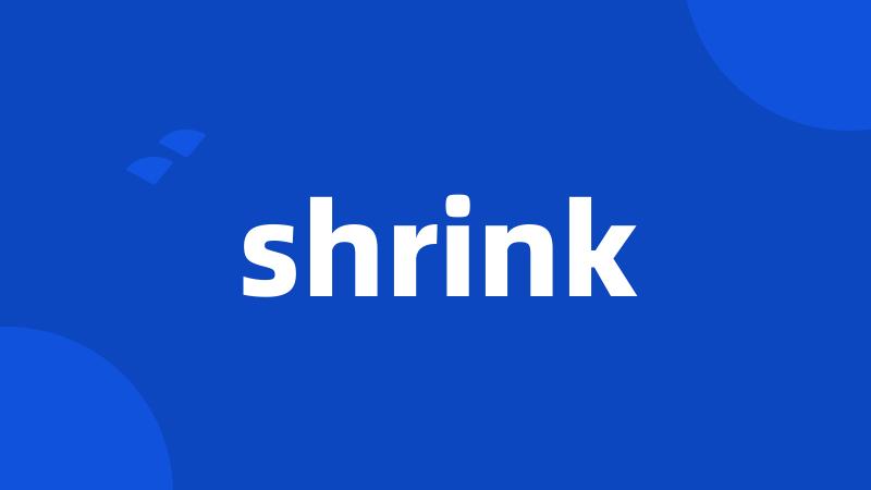 shrink