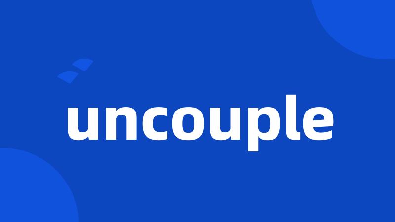 uncouple