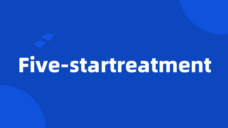 Five-startreatment