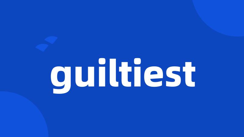 guiltiest