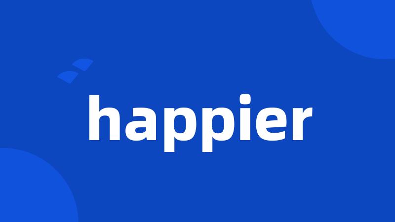 happier