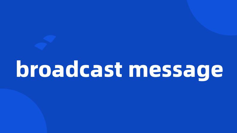 broadcast message