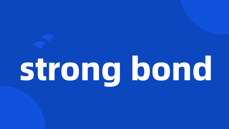 strong bond