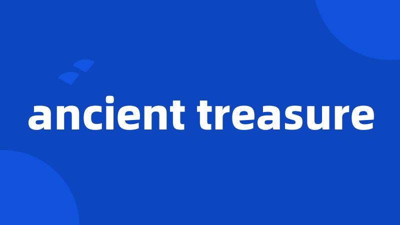 ancient treasure