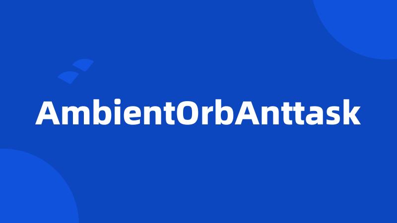 AmbientOrbAnttask