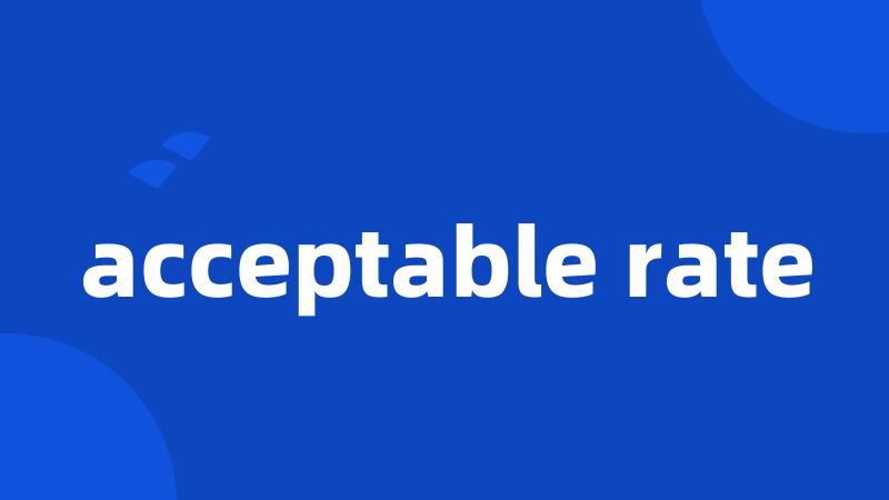 acceptable rate