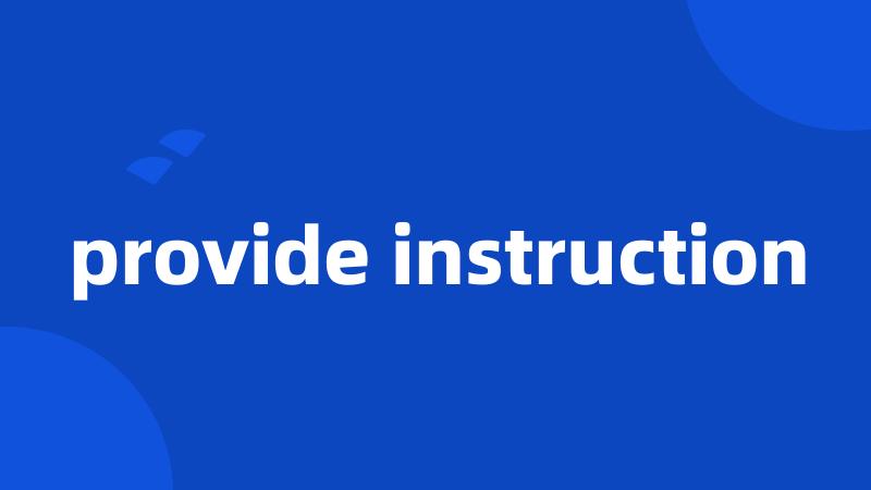 provide instruction