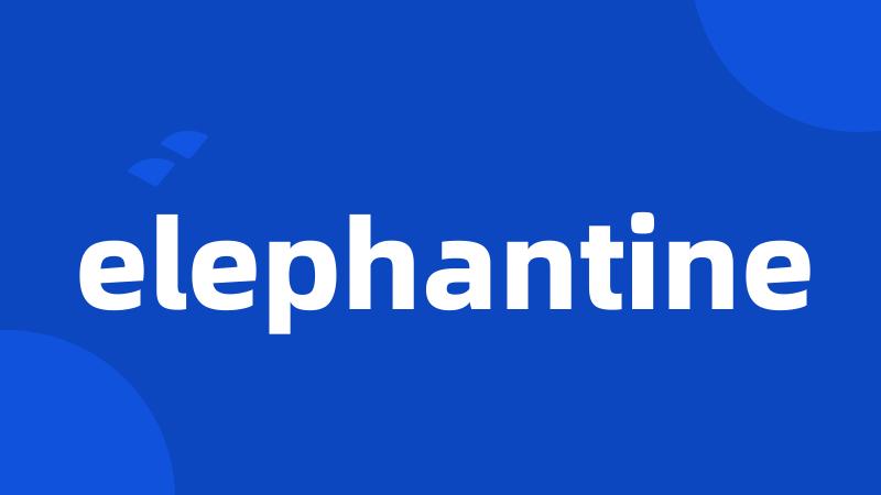 elephantine