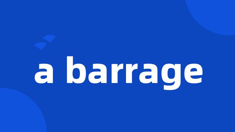 a barrage