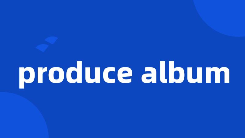 produce album