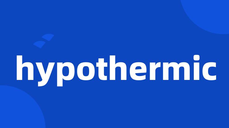 hypothermic