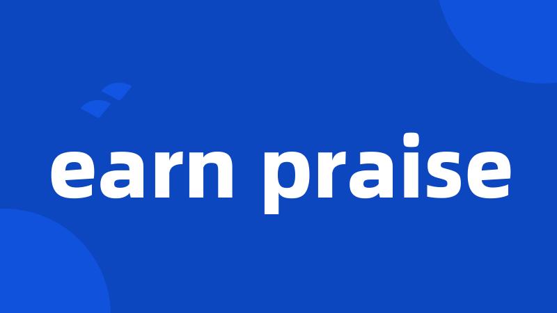 earn praise
