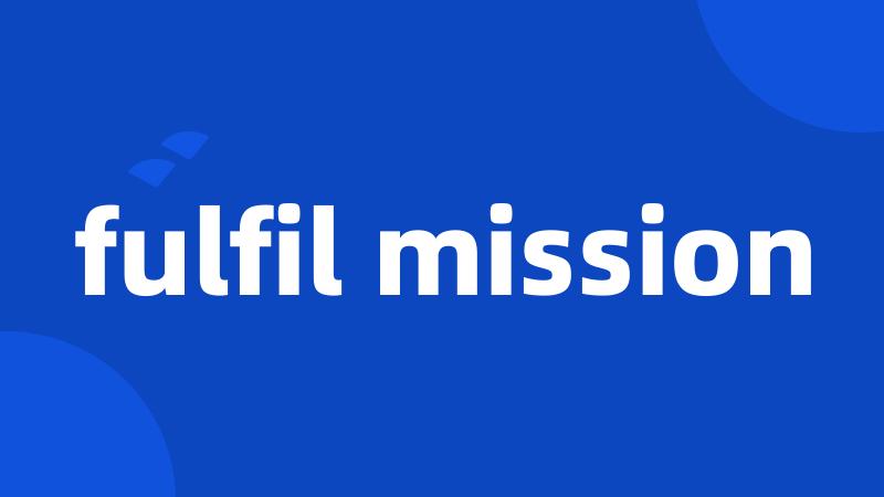 fulfil mission