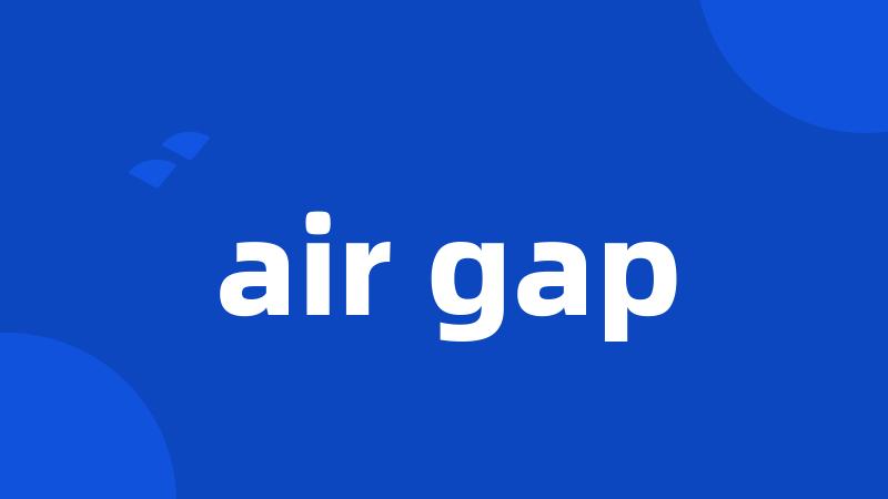 air gap