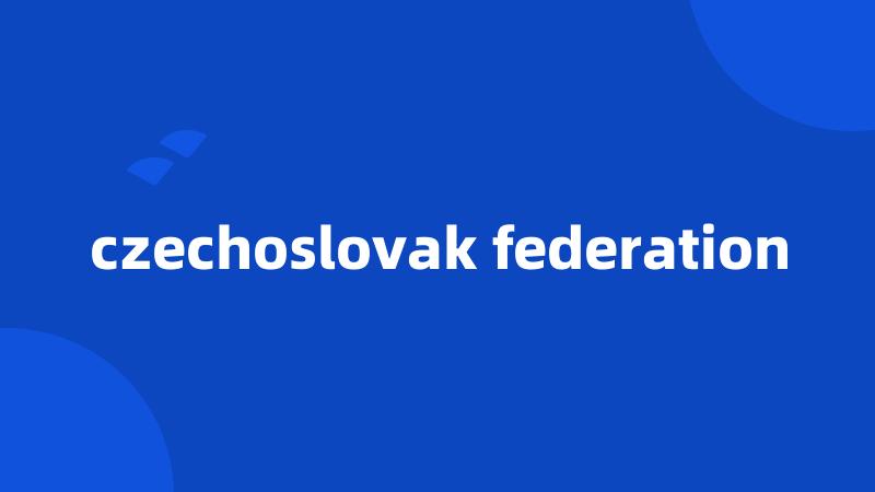 czechoslovak federation