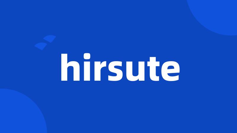 hirsute