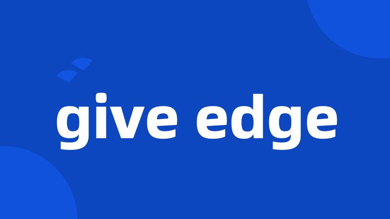 give edge